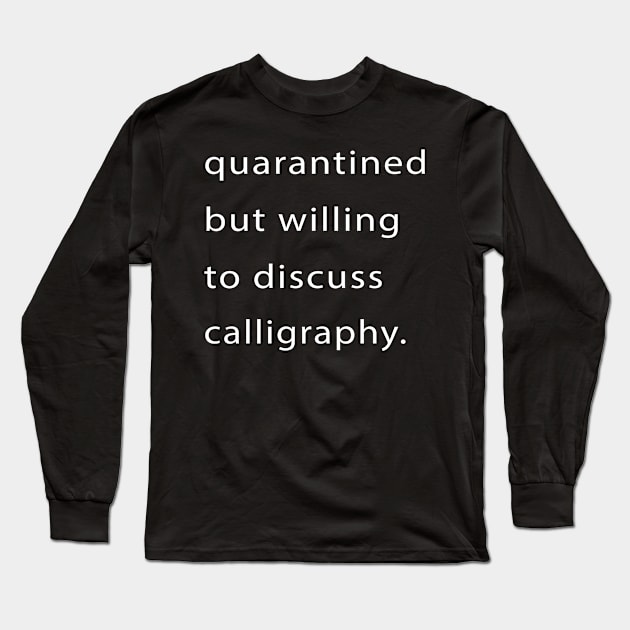 Quarantined But Willing To Discuss Calligraphy Long Sleeve T-Shirt by familycuteycom